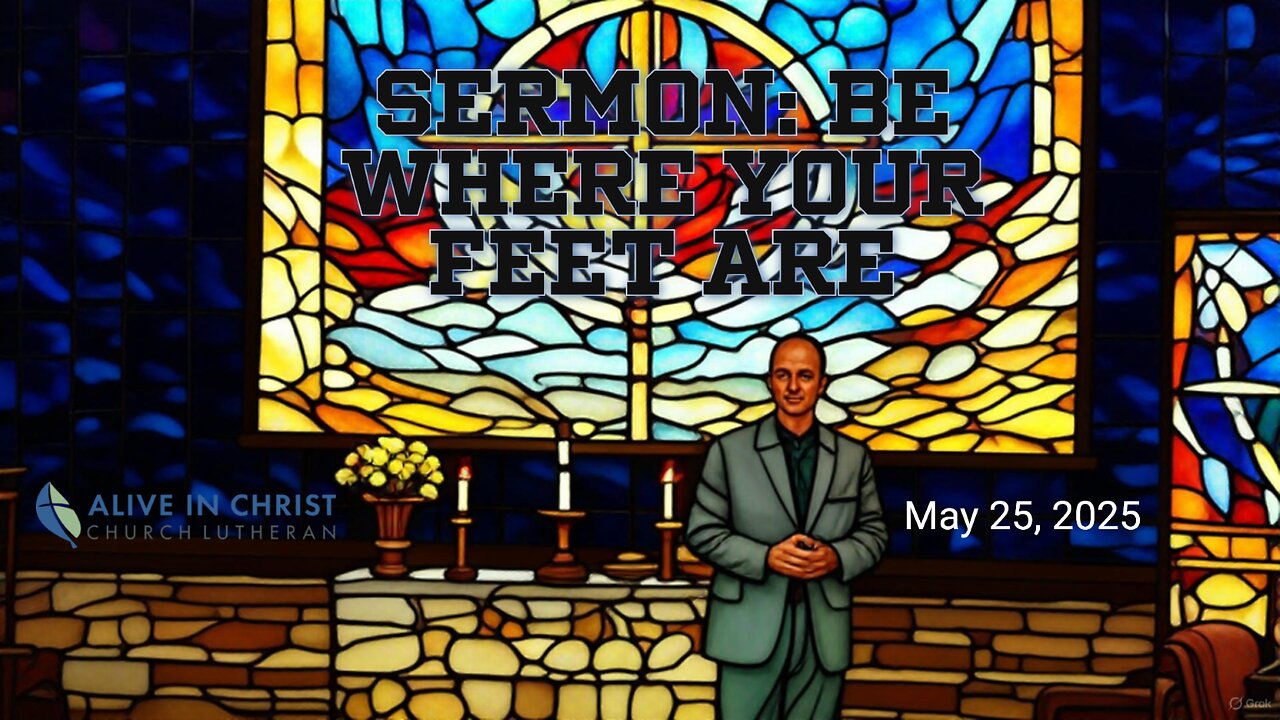 Sermon: Be Where Your Feet Are