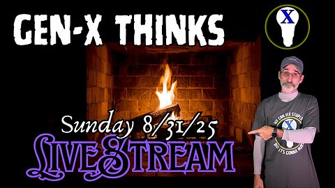 Gen-X Thinks LIveStream 8/31/25