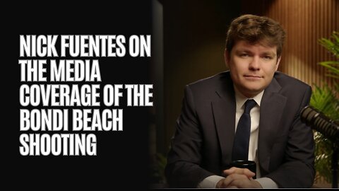 Nick Fuentes On The Media Coverage Of The Bondi Beach Shooting
