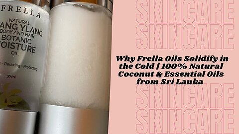 Why Frella Oils Solidify in the Cold | 100% Natural Coconut & Essential Oils from Sri Lanka