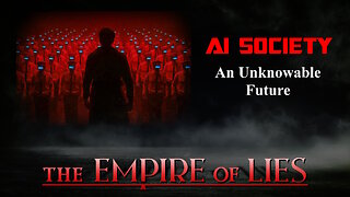 The Empire of Lies: AI Society An Unknowable Future