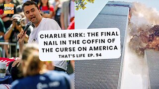 Charlie Kirk: The Final Nail in the Coffin of the Curse on America | That's Life Ep. 94