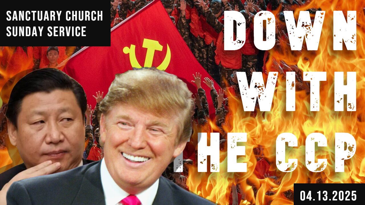 Down with the CCP (Sunday Service 04/13/2025)