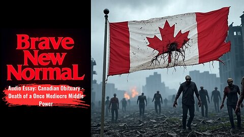 Audio Essay: Canadian Obituary - Death of a Once Mediocre Middle Power