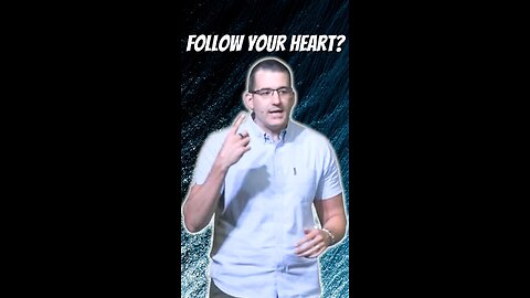 Don't follow your heart