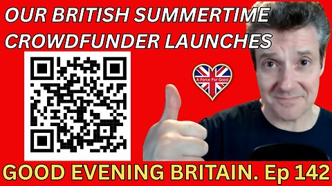 OUR BRITISH SUMMERTIME CROWDFUNDER, IS LIVE Ep 142 11 June 2025