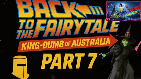 Back to the Fairytale – KingDumb of Australia (Part 7)