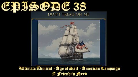 Ultimate Admiral - Age of Sail - American Campaign - EPISODE 38 - A Friend in Need