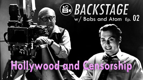 Backstage Ep. 02 - Chatting w/ Babs and Atom: The Hays Code & MPAA, Hollywood Censorship!