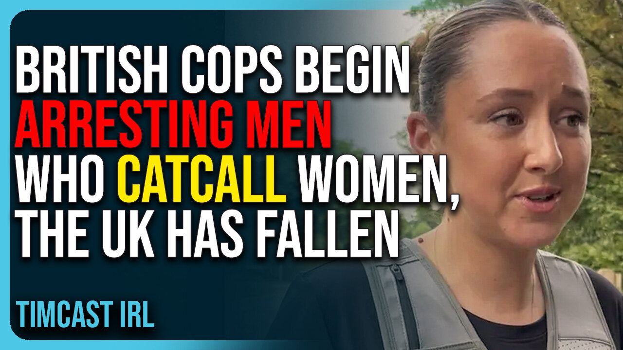 British Cops Begin Arresting Men Who Catcall Women, The UK Has Fallen