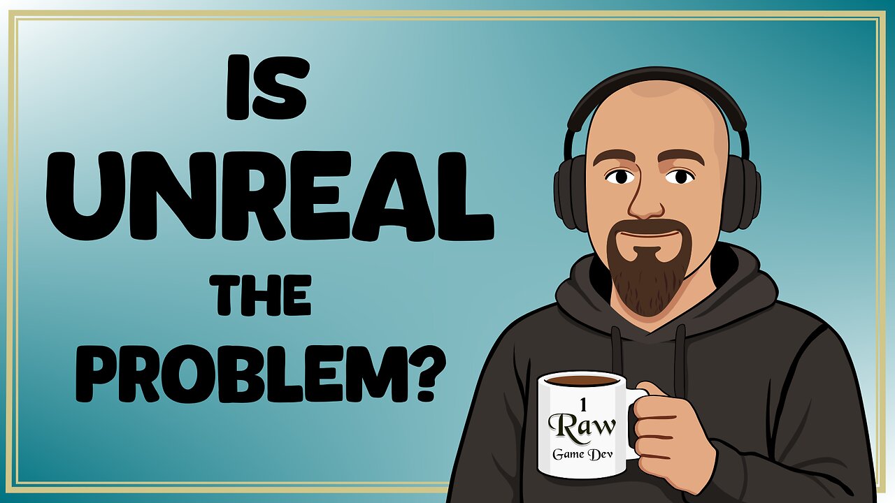 Game Dev & Gaming Adventures — Is Unreal Engine The Problem?
