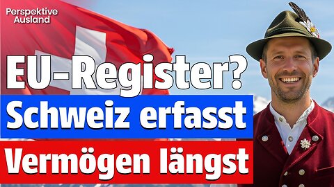 EU-Vermögensregister? In der Schweiz werden Vermögensdaten schon lange erfasst!