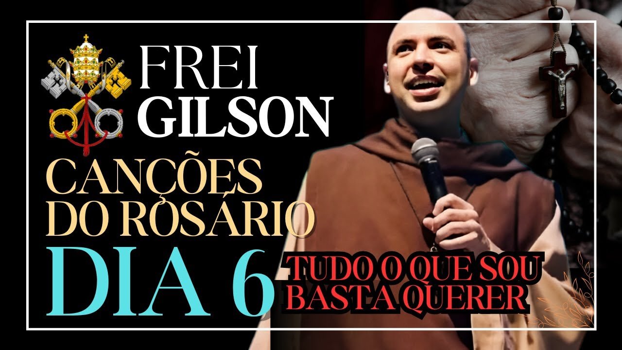 CANÇÕES DO ROSÁRIO POR FREI GILSON - DIA 6 - 11/03/2025