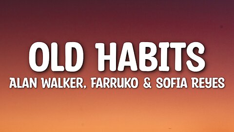 Alan Walker, Farruko & Sofia Reyes - Old Habits (Lyrics)