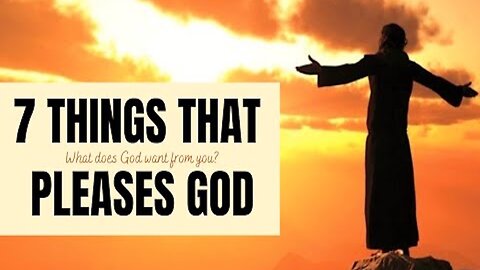 7 Things That Well Please God