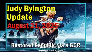 Judy Byington Update as of August 21, 2025 - Restored Republic via a GCR
