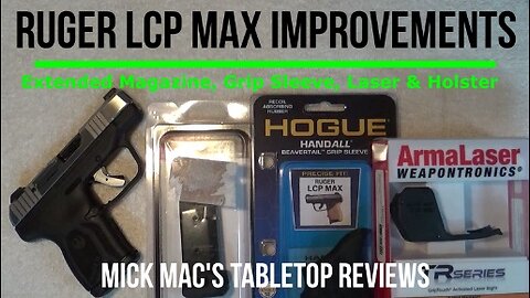 Ruger LCP MAX w/Ext Mag, Grip Sleeve, Holster and Laser Tabletop Review - Episode #202516