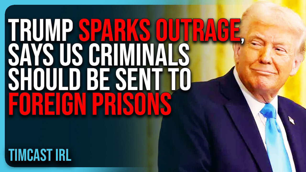 Trump SPARKS OUTRAGE, Says US Criminals Should Be Sent To FOREIGN PRISONS