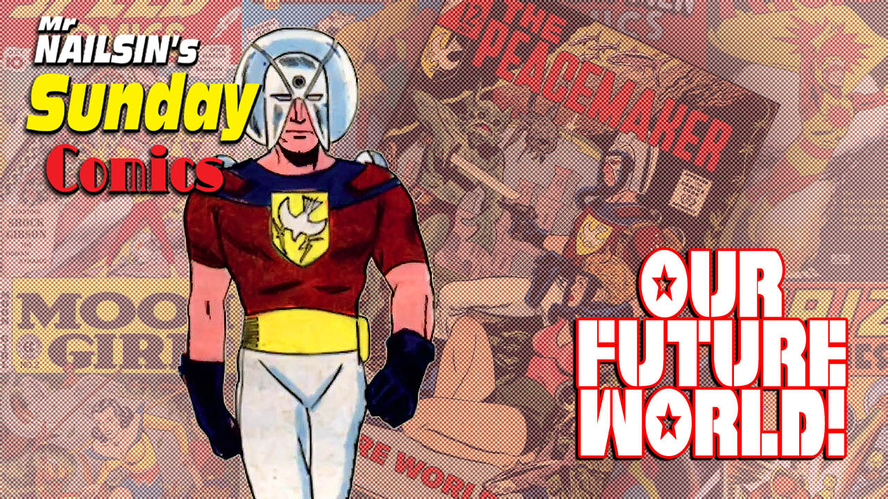 Mr Nailsin's Sunday Comics: Peacemaker - Our Future World!