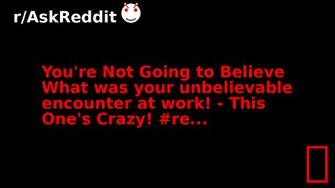 You're Not Going to Believe What was your unbelievable encounter at work! - This One's Crazy! #re...