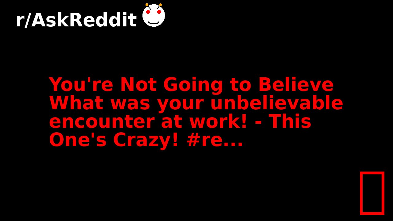 You're Not Going to Believe What was your unbelievable encounter at work! - This One's Crazy! #re...