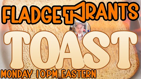 Fladge Rants Live #116 Toast | Life After Bread