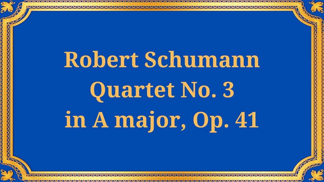 Robert Schumann, Quartet No. 3 in A major, Op. 41