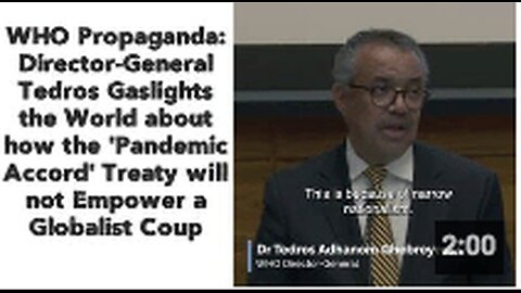 "Director-General Tedros: WHO Propaganda Gaslighting the World"