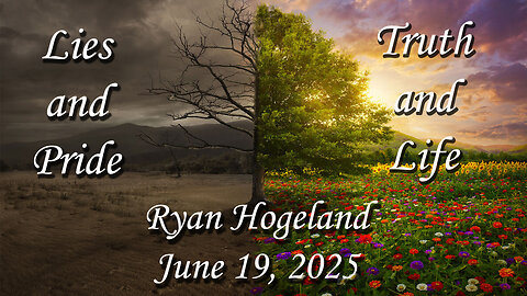 Lies and Pride - Truth and Light - Ryan Hogeland - June 19, 2025
