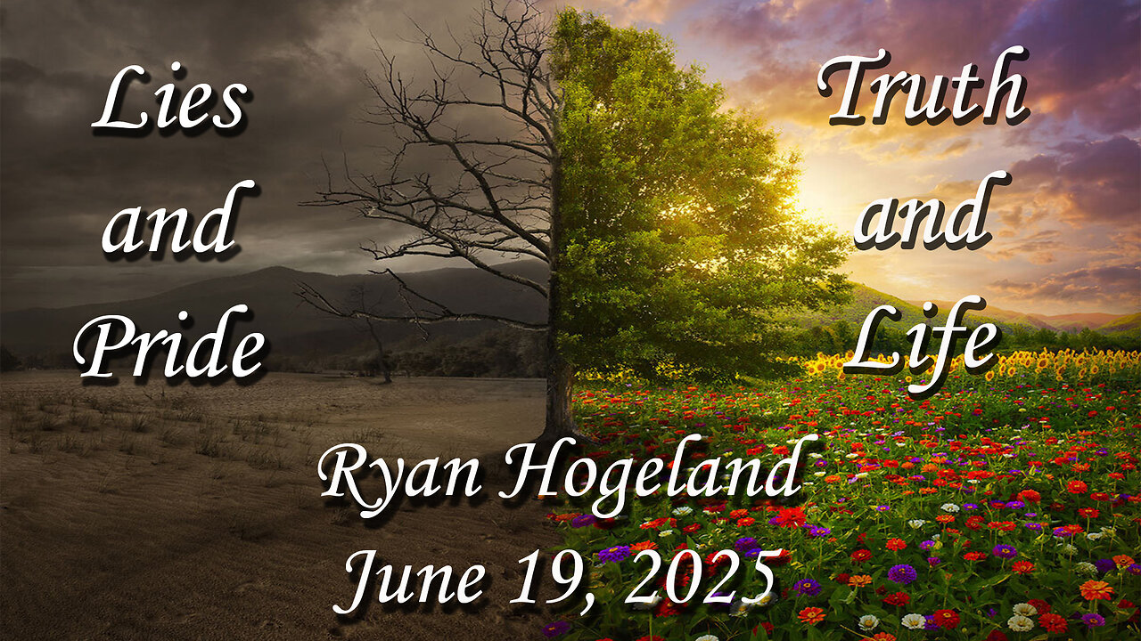 Lies and Pride - Truth and Light - Ryan Hogeland - June 19, 2025