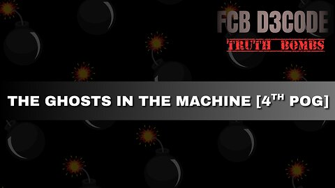 THE GHOSTS IN THE MACHINE [4TH POG]