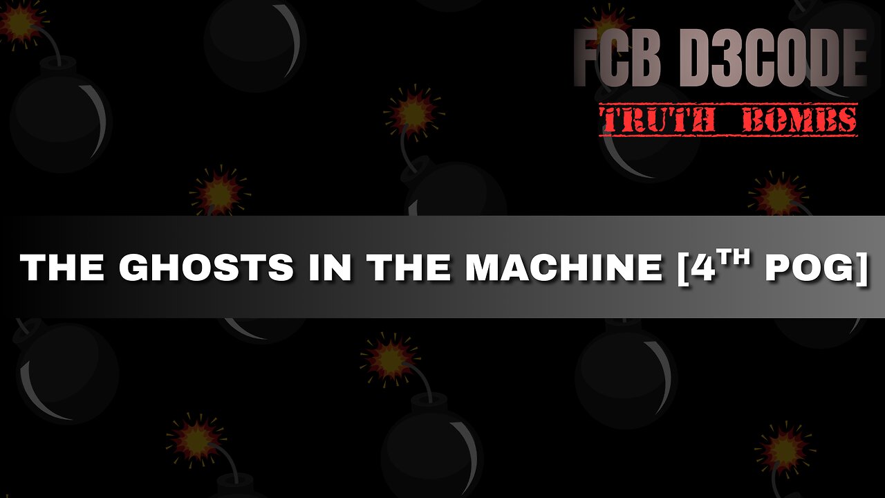 THE GHOSTS IN THE MACHINE [4TH POG]
