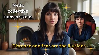 Distance and fear are the illusions | Mella collective transmission