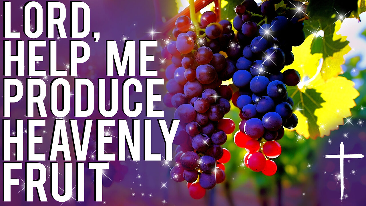 LORD Help Me & Empower Me To Produce Heavenly Fruit | Prayer of Faith | Christian Prayer
