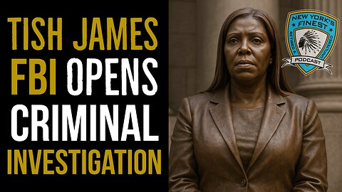 FBI's Criminal Investigation into NYS AG Tish James
