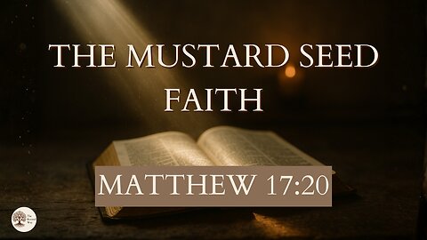 The Mustard Seed Faith | Matthew 17:20