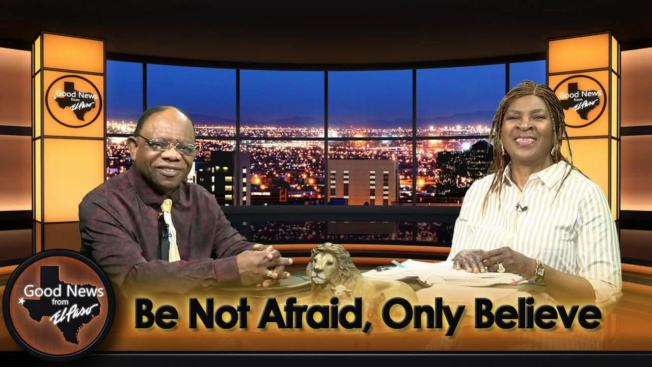 “Be Not Afraid, Only Believe” Good News From El Paso (04-28-25)
