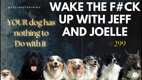 Wake the F#CK up w/Jeff & Joelle #299 your dog has nothing to do with it