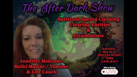 The After Dark Show - Spiritual Spring Cleaning ,Clearing Attachments & Entities