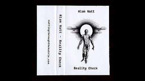 "Reality Check by Alan Watt: 2006 HD Version (1hr 26min)"