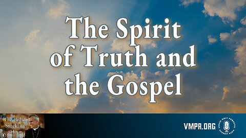 04 Jun 25, The Bishop Strickland Hour: The Spirit of Truth and the Gospel