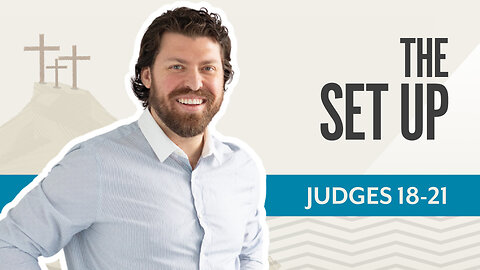 Bible Discovery, Judges 18-21 | The Set Up – March 21, 2025