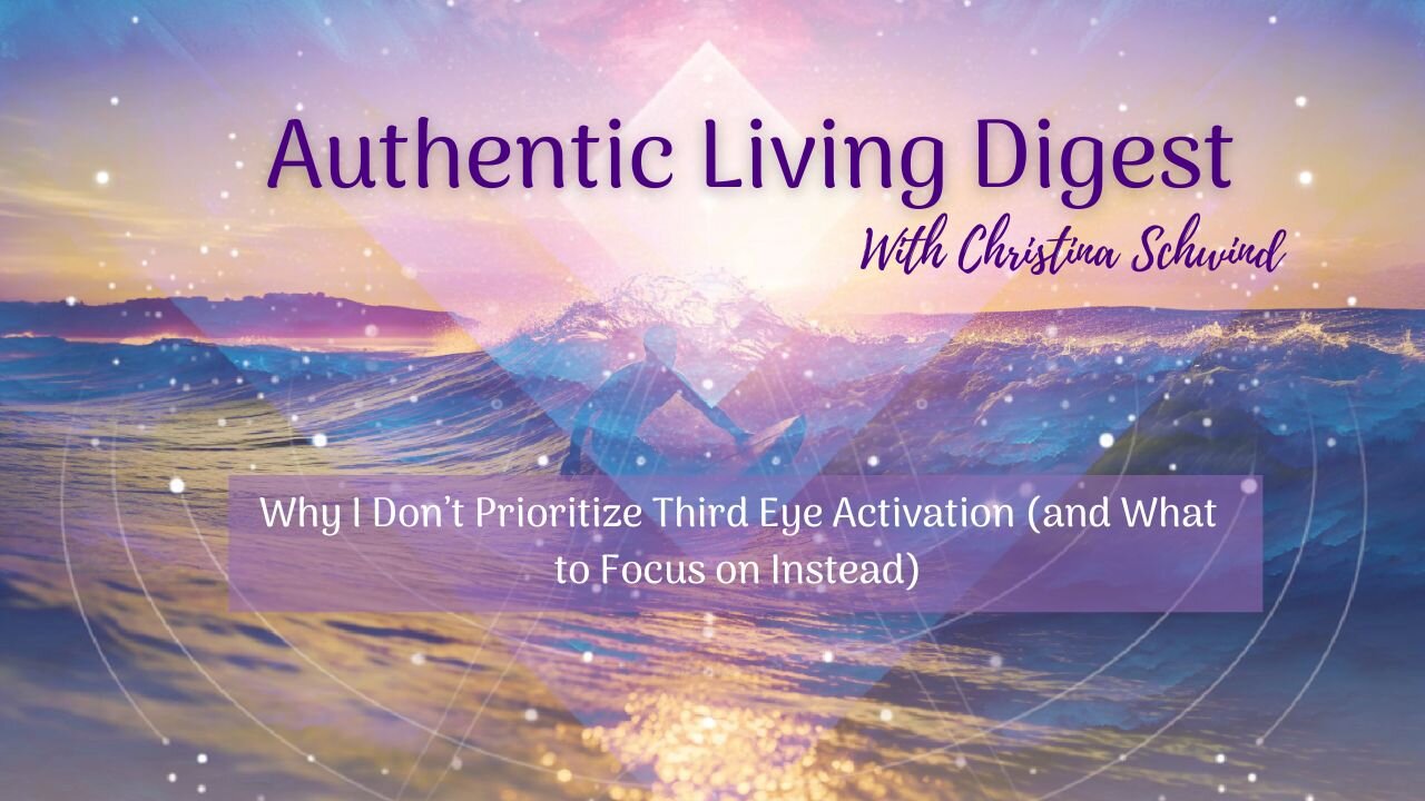 Why I Don’t Prioritize Third Eye Activation (and What to Focus on Instead)