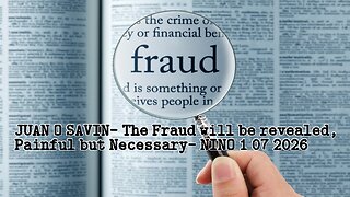 JUAN O SAVIN- The Fraud will be revealed, Painful but Necessary- NINO 1 07 2026