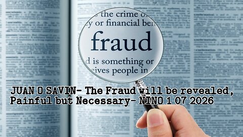 JUAN O SAVIN- The Fraud will be revealed, Painful but Necessary- NINO 1 07 2026