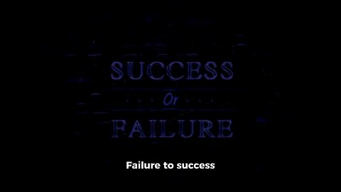 Failure to success