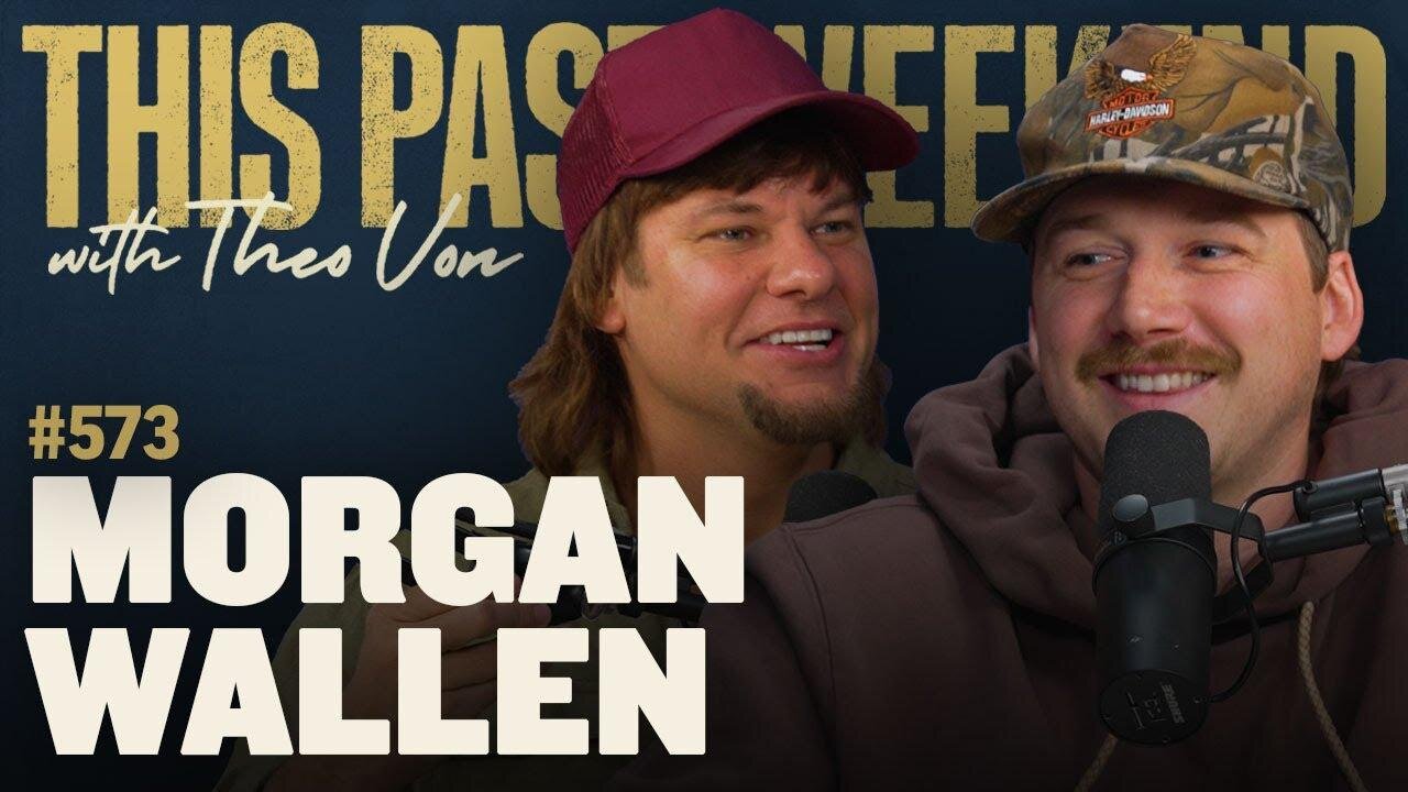 Morgan Wallen | This Past Weekend w/ Theo Von #573