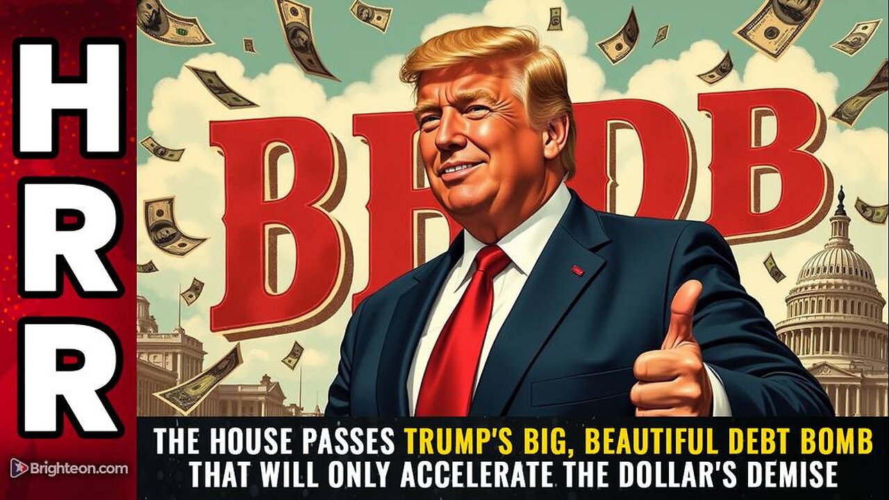 The House passes Trump's Big, Beautiful DEBT BOMB that will only accelerate the dollar's demise