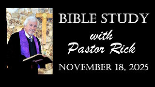 Bible Study with Pastor Rick 11/18/2025