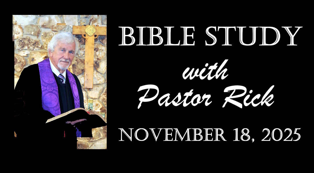 Bible Study with Pastor Rick 11/18/2025